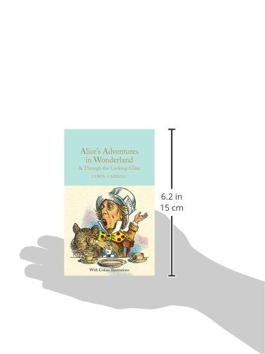 Alice's Adventures in Wonderland and Through the Looking-Glass: Colour Illustrations (Macmillan Collector's Library, 6)