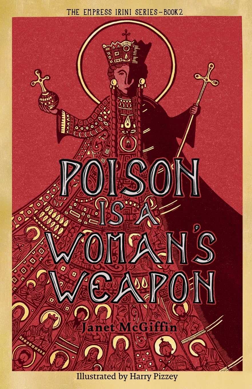 Poison is a Woman's Weapon: Empress Irini Series, Volume 2 (2) (The Empress Irini Series)