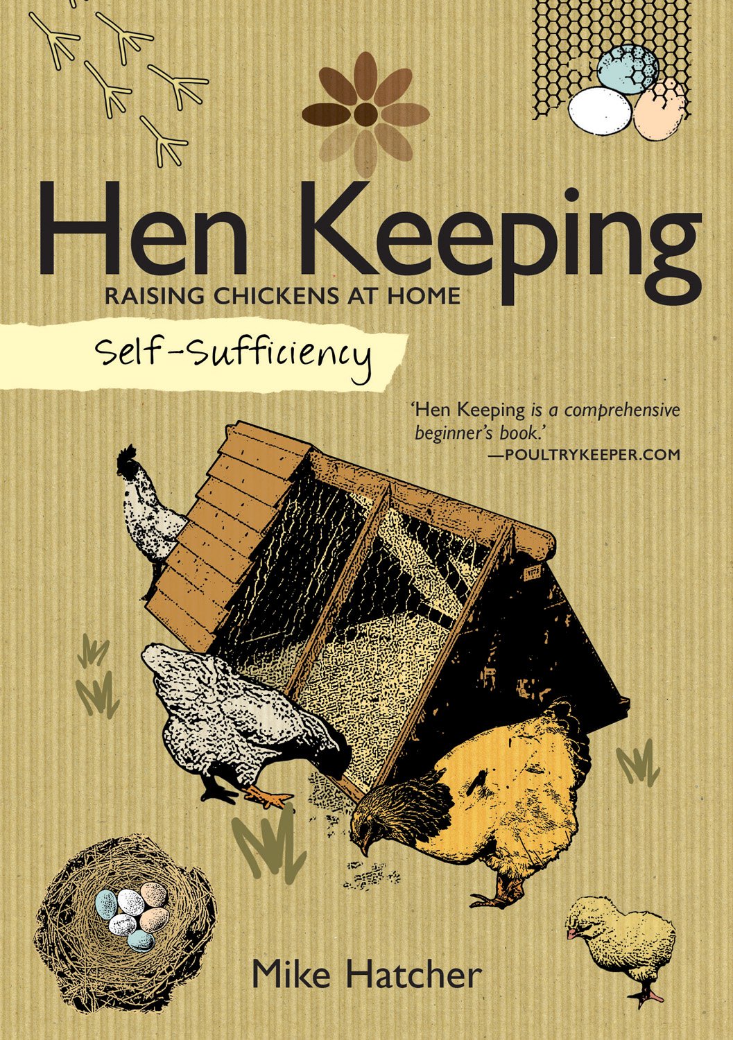 Self-Sufficiency: Hen Keeping: Raising Chickens at Home (IMM Lifestyle Books) Info on Over 50 Breeds of Hen, plus Housing, Food & Water, Daily Care, Disease Prevention, Egg Production, Breeding & More