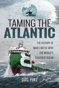 Taming the Atlantic: The History of Man's Battle with the World's Toughest Ocean