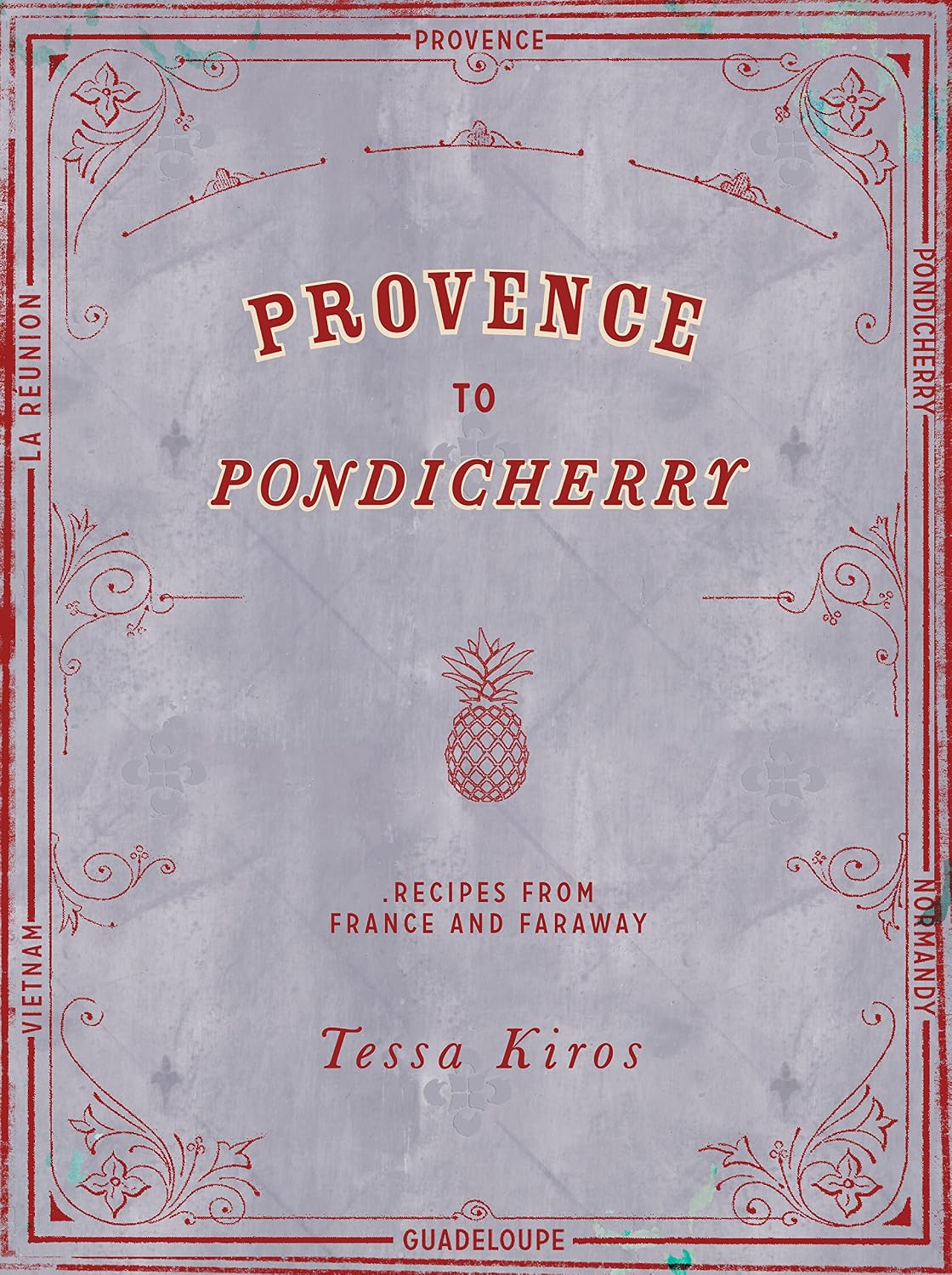 Provence To Pondicherry: Recipes From France and Faraway