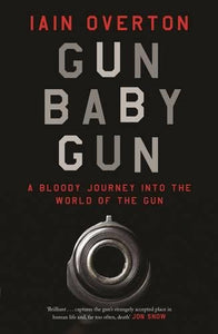 Gun Baby Gun: A Bloody Journey into the World of the Gun - Celador Books & Gifts