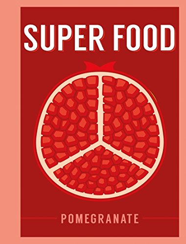 Super Food: Pomegranate (Superfoods) - Celador Books & Gifts