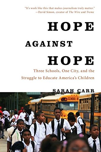 Hope Against Hope: Three Schools, One City, and the Struggle to Educate America's Children - Celador Books & Gifts