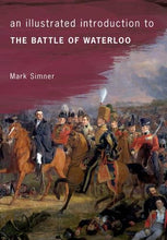 Load image into Gallery viewer, An Illustrated Introduction to the Battle of Waterloo - Celador Books &amp; Gifts
