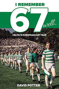 I Remember 67 Well: Celtic's European Cup Year - Celador Books & Gifts