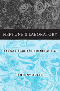 Neptune's Laboratory: Fantasy, Fear, and Science at Sea - Celador Books & Gifts