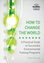 Load image into Gallery viewer, How to Change the World: A Practical Guide to Successful Environmental Training Programs - Celador Books &amp; Gifts
