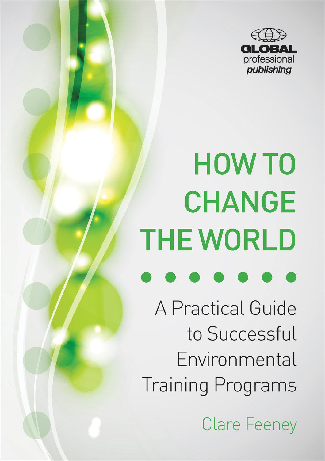 How to Change the World: A Practical Guide to Successful Environmental Training Programs - Celador Books & Gifts