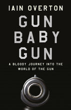 Load image into Gallery viewer, Gun Baby Gun: A Bloody Journey into the World of the Gun - Celador Books &amp; Gifts
