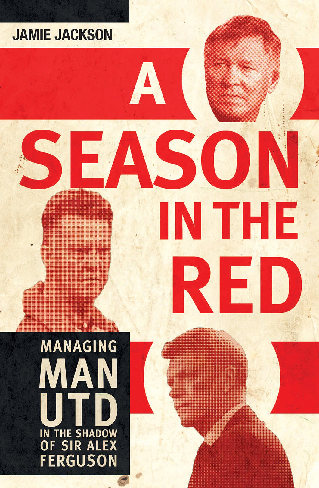 A Season in the Red: Managing Man UTD in the shadow of Sir Alex Ferguson - Celador Books & Gifts
