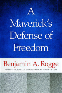 Maverick's Defense of Freedom: Selected Writings & Speeches of Benjamin A. Rogge - Celador Books & Gifts